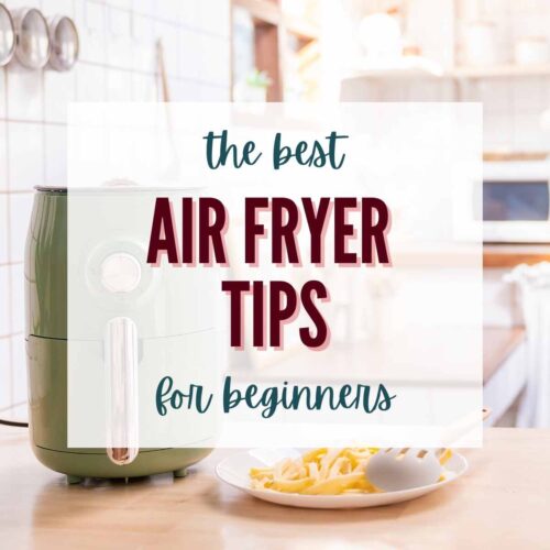 The Best Air Fryer Tips For Beginners | A Reinvented Mom