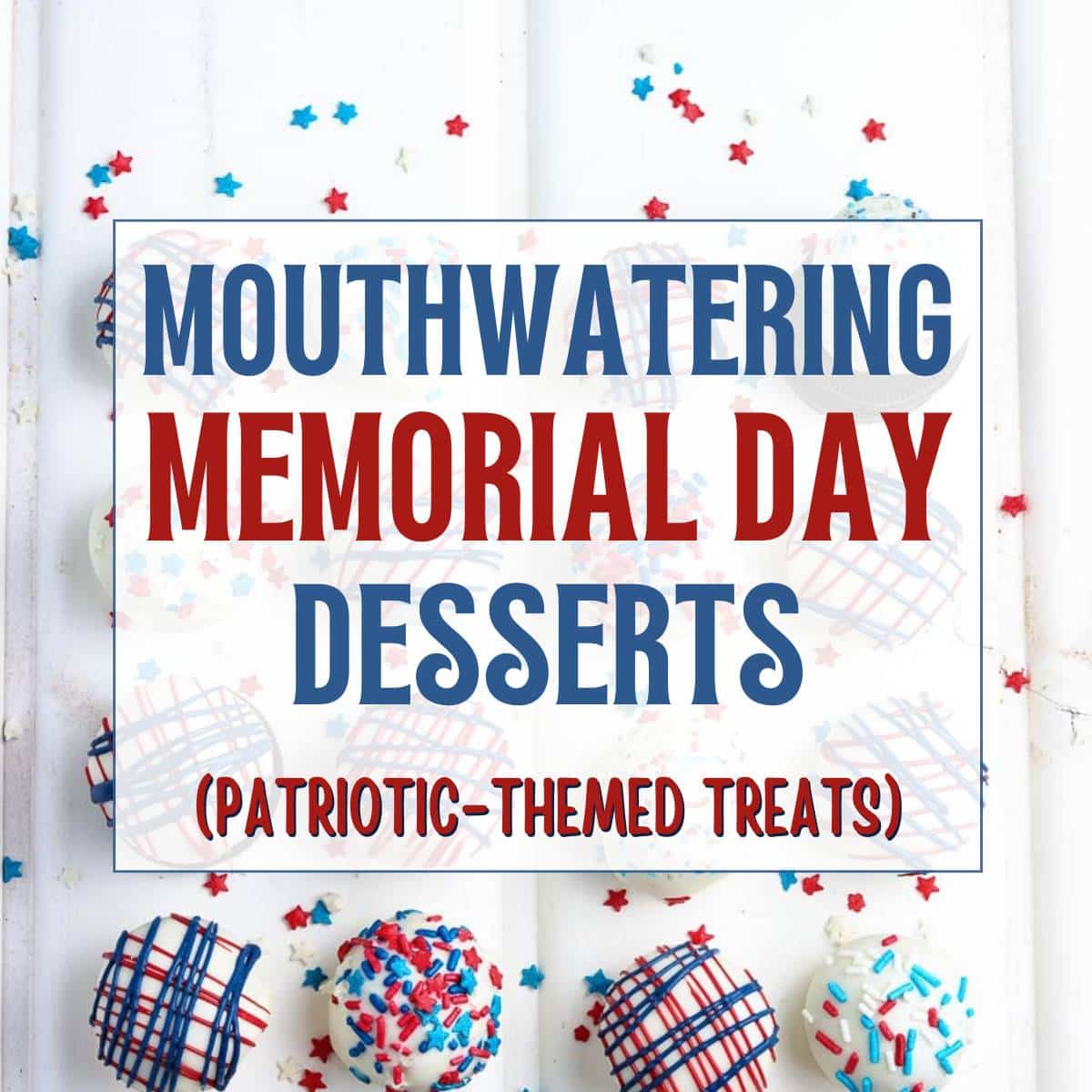 Easy Memorial Day Desserts That Will Make Your Taste Buds Salute | A ...