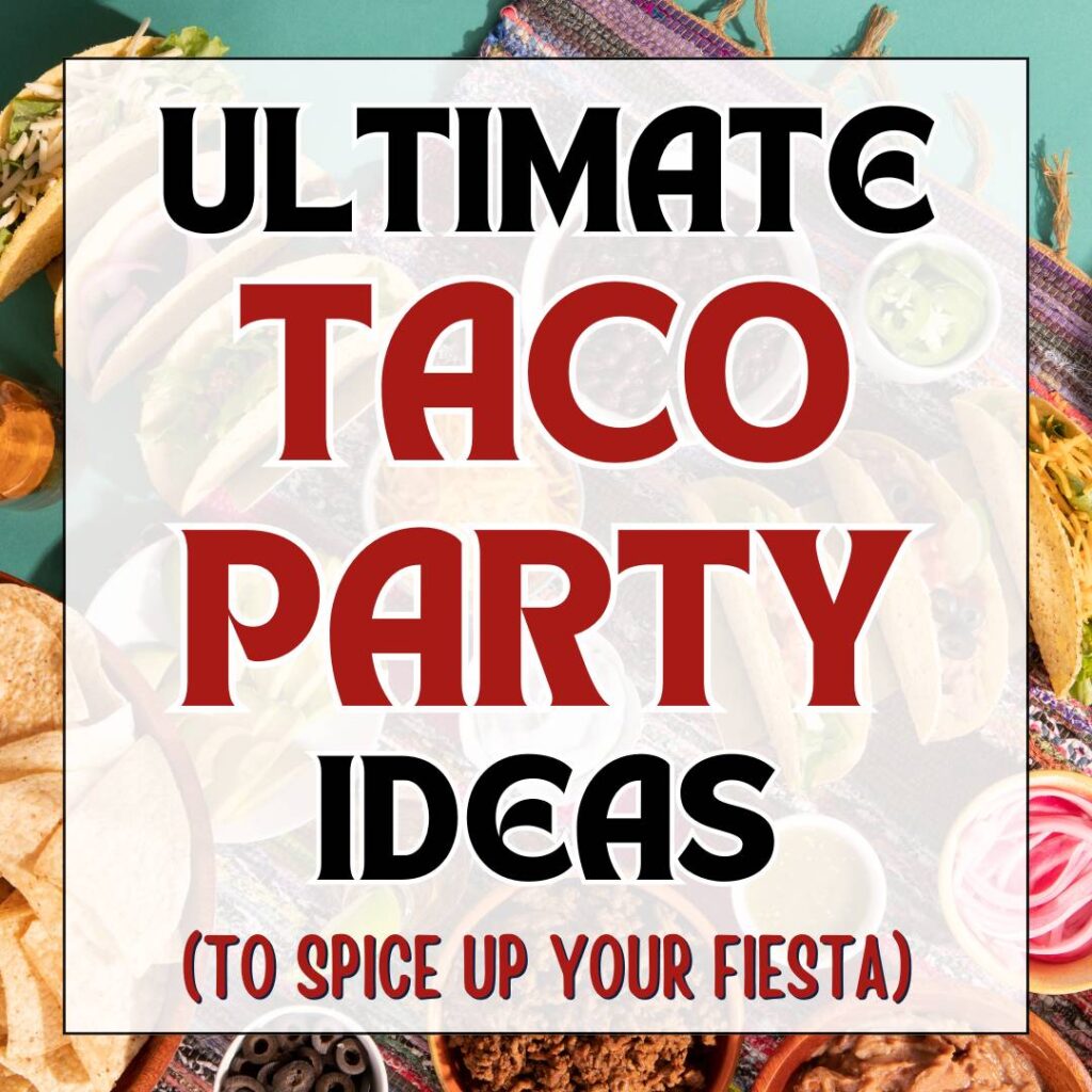 Table filled with tacos, fillings and toppings with Taco Party Ideas text overlay.